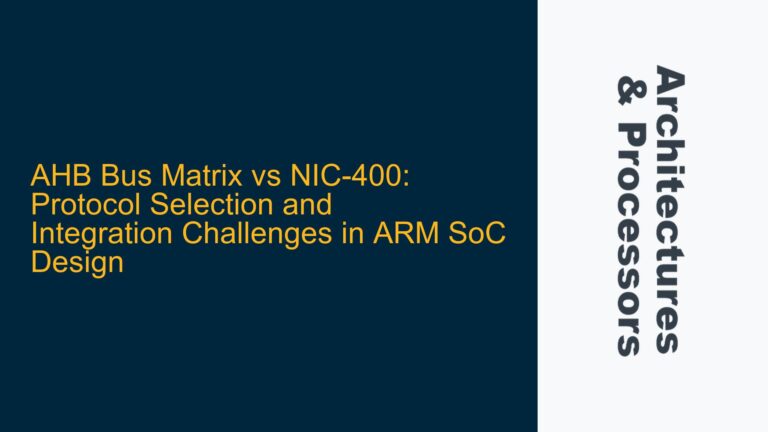 AHB Bus Matrix vs NIC-400: Protocol Selection and Integration Challenges in ARM SoC Design
