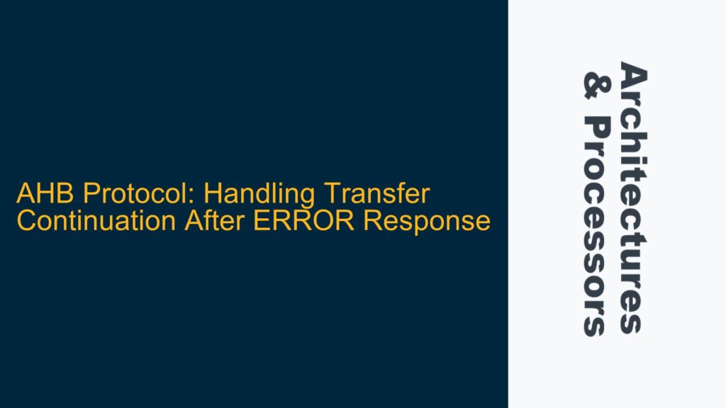 AHB Protocol: Handling Transfer Continuation After ERROR Response ...