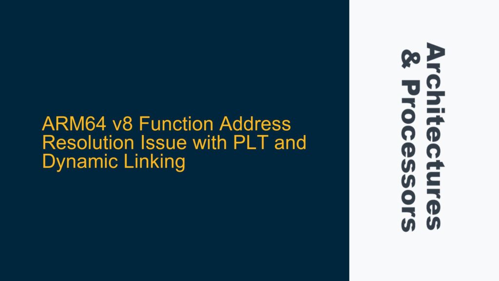 ARM64 v8 Function Address Resolution Issue with PLT and Dynamic Linking ...