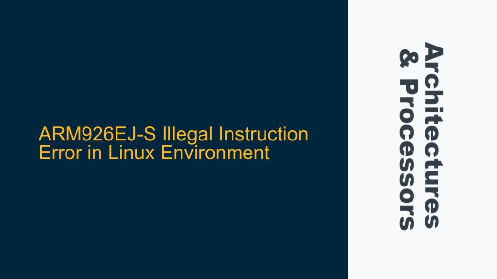 ARM926EJ-S Illegal Instruction Error in Linux Environment - System on Chips