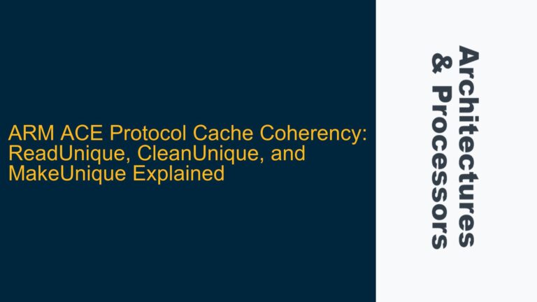 ARM ACE Protocol Cache Coherency: ReadUnique, CleanUnique, and MakeUnique Explained
