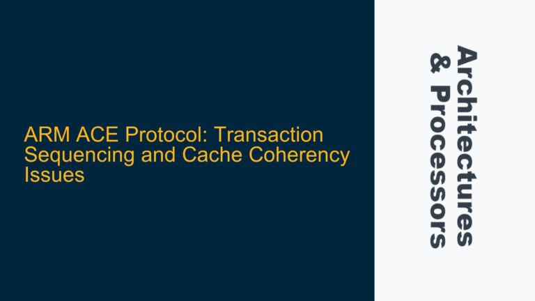 ARM ACE Protocol: Transaction Sequencing and Cache Coherency Issues
