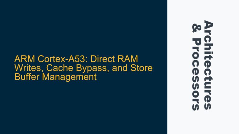ARM Cortex-A53: Direct RAM Writes, Cache Bypass, and Store Buffer Management