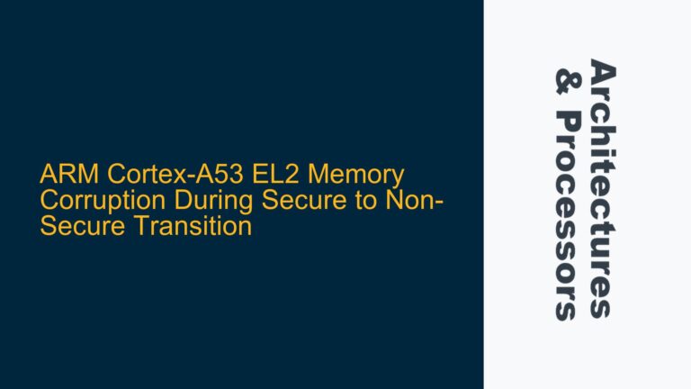 ARM Cortex-A53 EL2 Memory Corruption During Secure to Non-Secure Transition