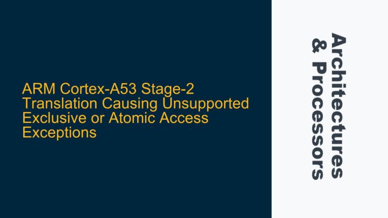 ARM Cortex-A53 Stage-2 Translation Causing Unsupported Exclusive or Atomic Access Exceptions