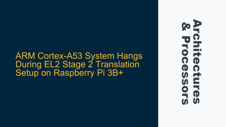 ARM Cortex-A53 System Hangs During EL2 Stage 2 Translation Setup on Raspberry Pi 3B+