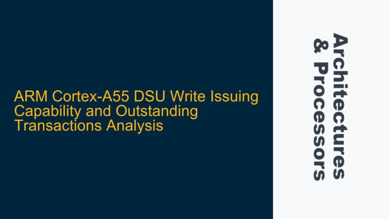 ARM Cortex-A55 DSU Write Issuing Capability and Outstanding Transactions Analysis