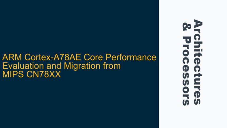 ARM Cortex-A78AE Core Performance Evaluation and Migration from MIPS CN78XX