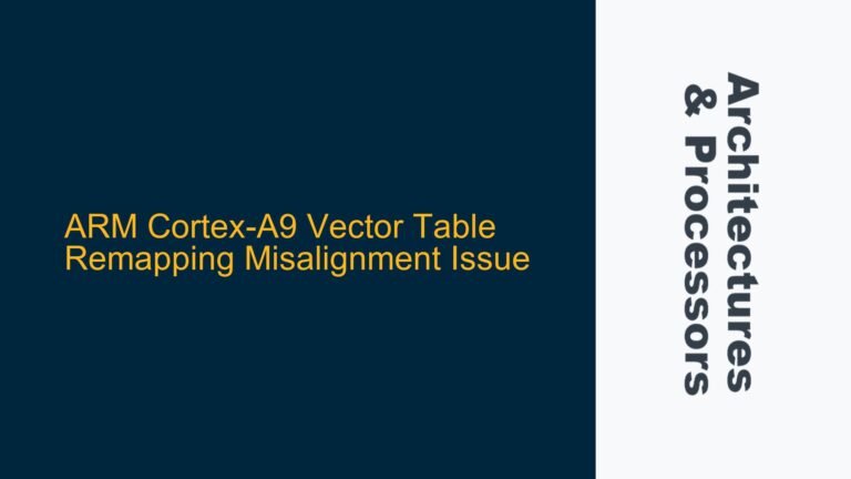 ARM Cortex-A9 Vector Table Remapping Misalignment Issue