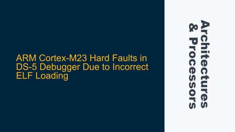 ARM Cortex-M23 Hard Faults in DS-5 Debugger Due to Incorrect ELF Loading