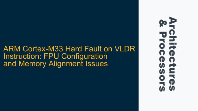 ARM Cortex-M33 Hard Fault on VLDR Instruction: FPU Configuration and Memory Alignment Issues