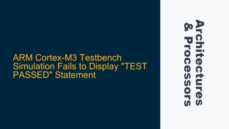 ARM Cortex-M3 Testbench Simulation Fails to Display “TEST PASSED” Statement
