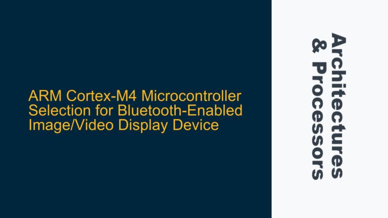ARM Cortex-M4 Microcontroller Selection for Bluetooth-Enabled Image/Video Display Device