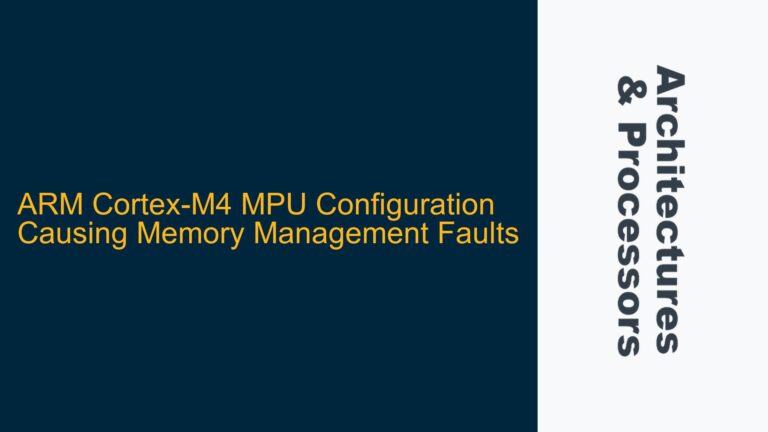 ARM Cortex-M4 MPU Configuration Causing Memory Management Faults