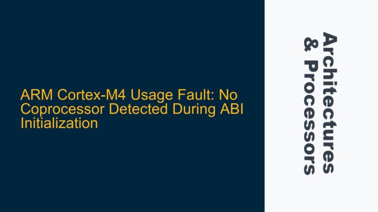 ARM Cortex-M4 Usage Fault: No Coprocessor Detected During ABI Initialization
