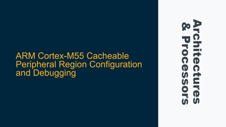 ARM Cortex-M55 Cacheable Peripheral Region Configuration and Debugging