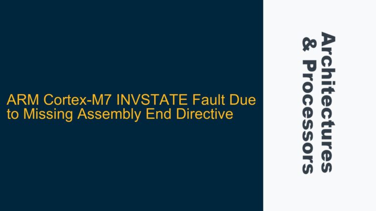 ARM Cortex-M7 INVSTATE Fault Due to Missing Assembly End Directive