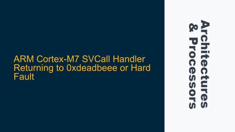 ARM Cortex-M7 SVCall Handler Returning to 0xdeadbeee or Hard Fault