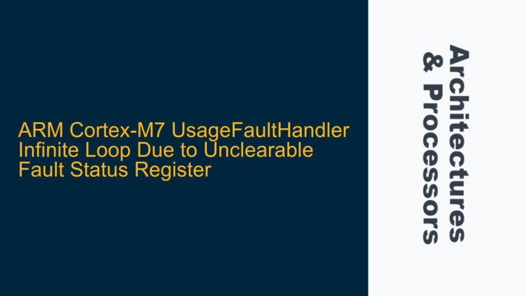 ARM Cortex-M7 UsageFaultHandler Infinite Loop Due to Unclearable Fault Status Register