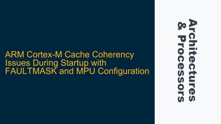 ARM Cortex-M Cache Coherency Issues During Startup with FAULTMASK and MPU Configuration