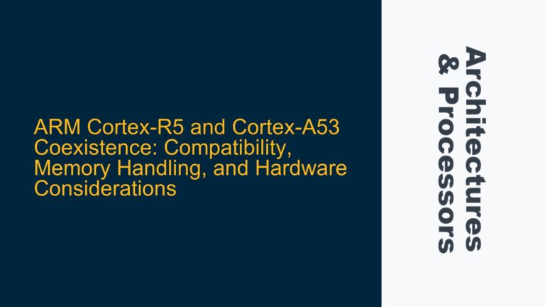 ARM Cortex-R5 and Cortex-A53 Coexistence: Compatibility, Memory Handling, and Hardware Considerations