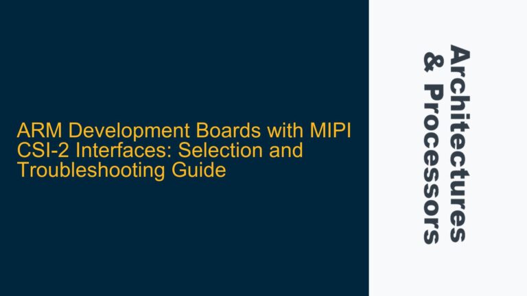 ARM Development Boards with MIPI CSI-2 Interfaces: Selection and Troubleshooting Guide