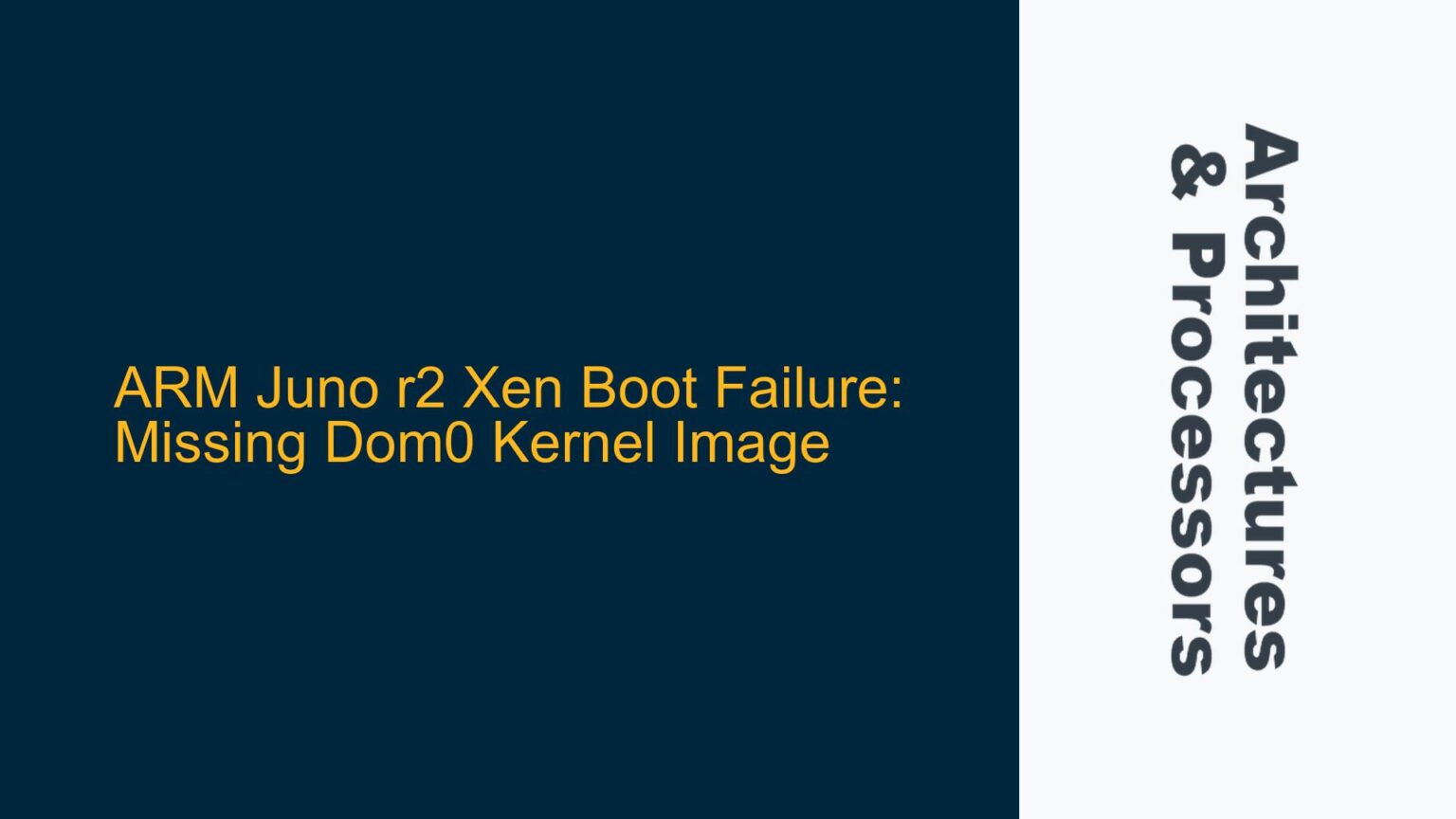 Xen Pattern ARM Juno r2 Xen Boot Failure: Missing Dom0 Kernel Image - System on Chips