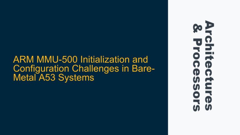 ARM MMU-500 Initialization and Configuration Challenges in Bare-Metal A53 Systems