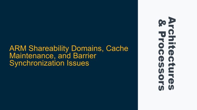 ARM Shareability Domains, Cache Maintenance, and Barrier Synchronization Issues