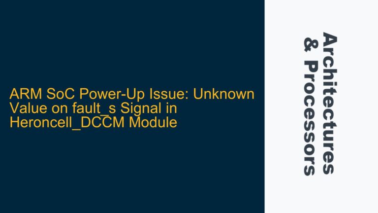 ARM SoC Power-Up Issue: Unknown Value on fault_s Signal in Heroncell_DCCM Module