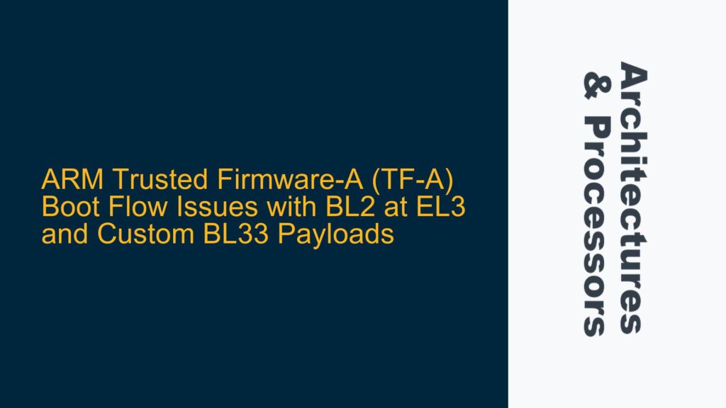 ARM Trusted Firmware-A (TF-A) Boot Flow Issues with BL2 at EL3 and ...