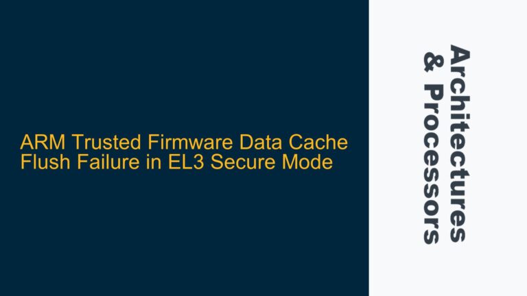 ARM Trusted Firmware Data Cache Flush Failure in EL3 Secure Mode