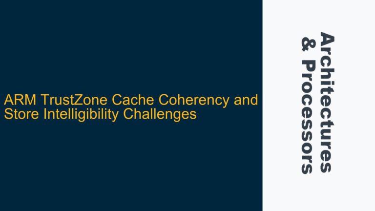 ARM TrustZone Cache Coherency and Store Intelligibility Challenges