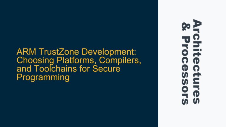 ARM TrustZone Development: Choosing Platforms, Compilers, and Toolchains for Secure Programming