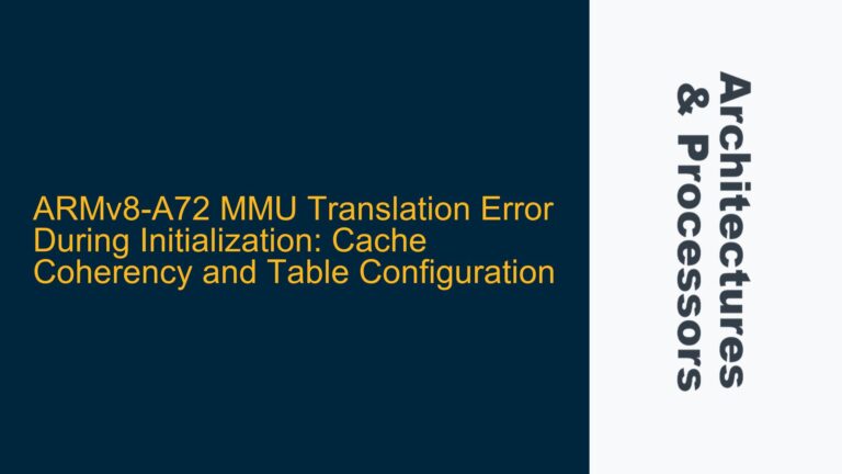 ARMv8-A72 MMU Translation Error During Initialization: Cache Coherency and Table Configuration