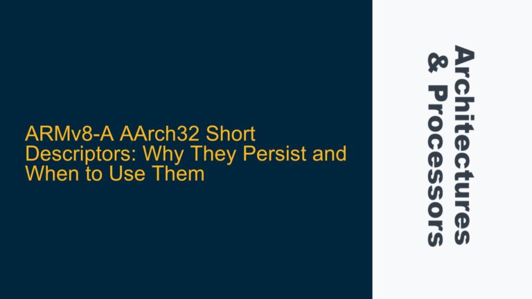 ARMv8-A AArch32 Short Descriptors: Why They Persist and When to Use Them