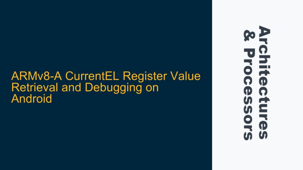 ARMv8-A CurrentEL Register Value Retrieval and Debugging on Android ...