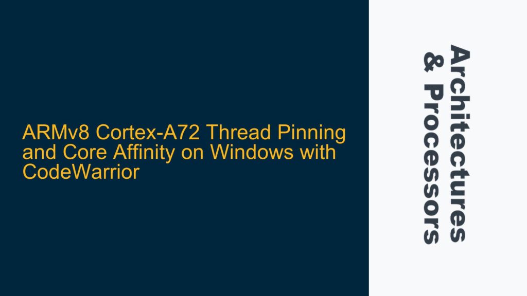 Thread Affinity Windows ARMv8 Cortex-A72 Thread Pinning and Core Affinity on Windows with ...