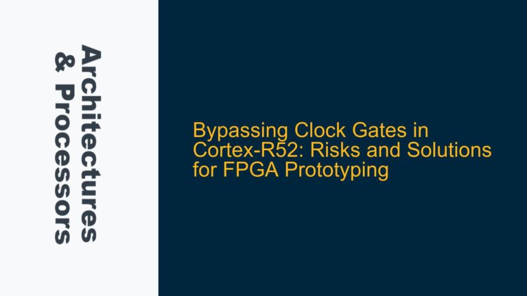 Bypassing Clock Gates in Cortex-R52: Risks and Solutions for FPGA Prototyping