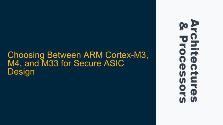 Choosing Between ARM Cortex-M3, M4, and M33 for Secure ASIC Design