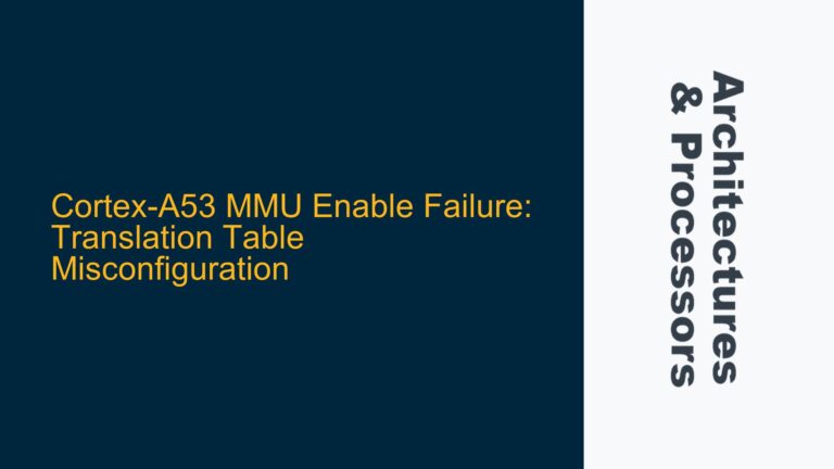 Cortex-A53 MMU Enable Failure: Translation Table Misconfiguration