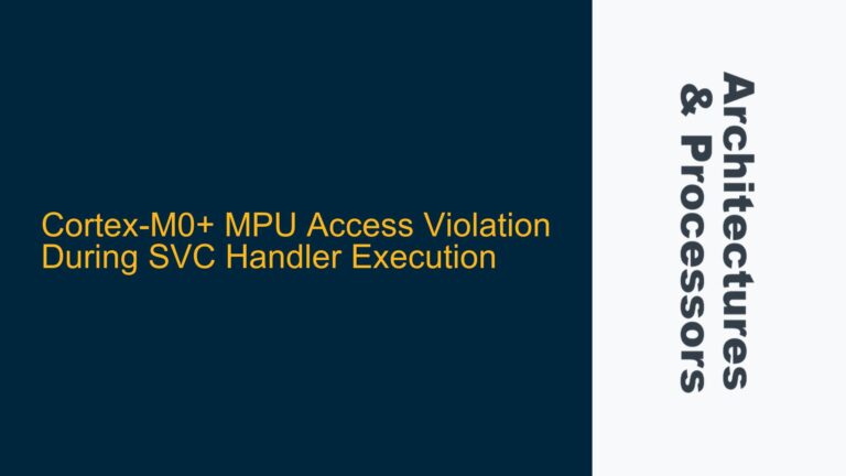 Cortex-M0+ MPU Access Violation During SVC Handler Execution
