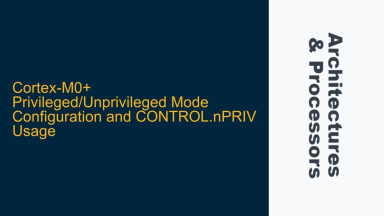 Cortex-M0+ Privileged/Unprivileged Mode Configuration and CONTROL.nPRIV Usage