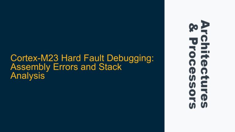 Cortex-M23 Hard Fault Debugging: Assembly Errors and Stack Analysis