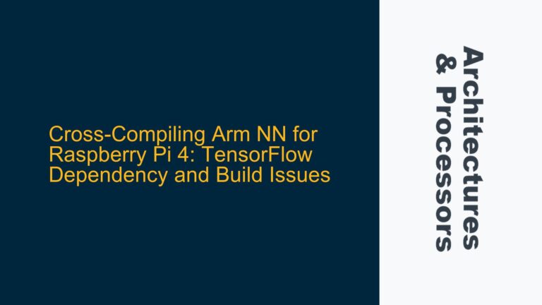 Cross-Compiling Arm NN for Raspberry Pi 4: TensorFlow Dependency and Build Issues