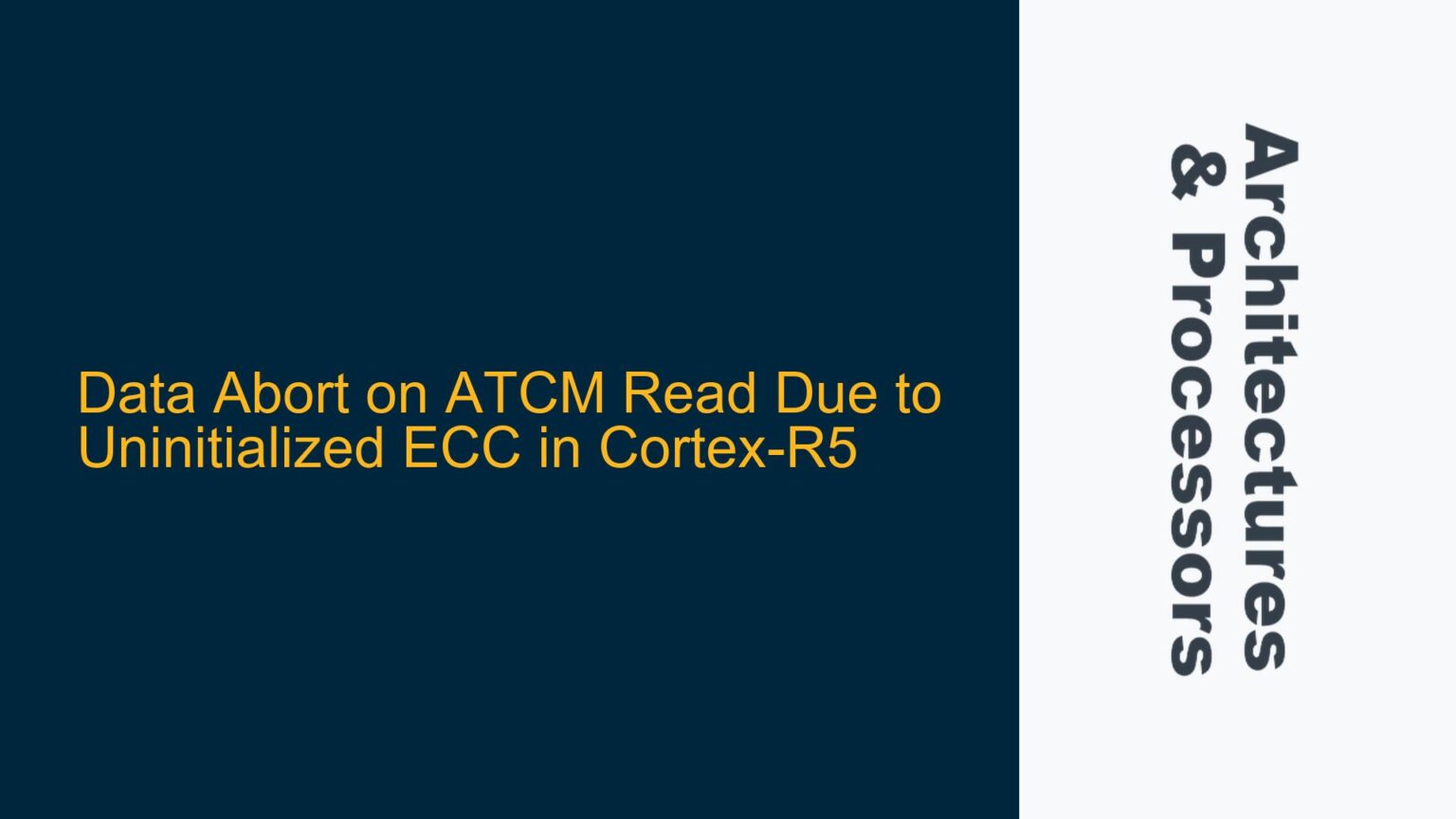 Atcm Data Abort on ATCM Read Due to Uninitialized ECC in Cortex-R5 - System ...