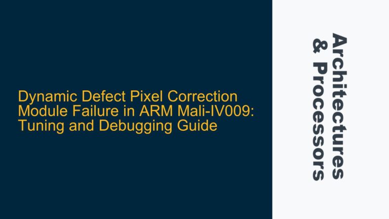 Dynamic Defect Pixel Correction Module Failure in ARM Mali-IV009: Tuning and Debugging Guide