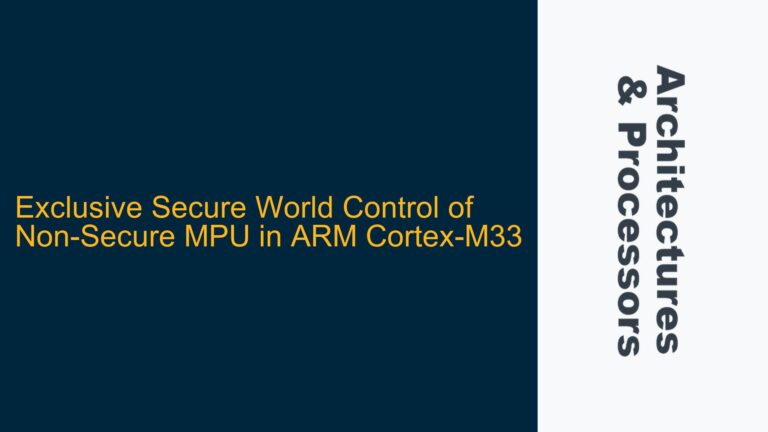 Exclusive Secure World Control of Non-Secure MPU in ARM Cortex-M33