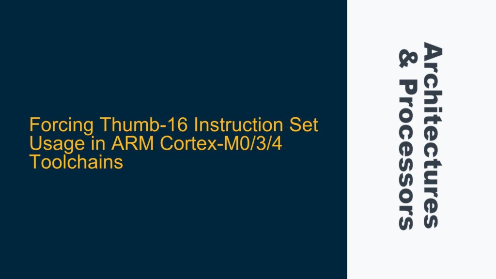 Forcing Thumb-16 Instruction Set Usage in ARM Cortex-M0/3/4 Toolchains ...