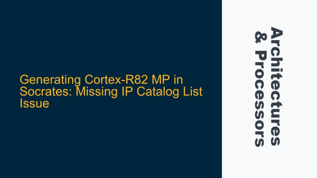 Generating Cortex-R82 MP in Socrates: Missing IP Catalog List Issue ...